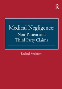 Medical Negligence: Non-Patient and Third Party Claims by Rachael Mulheron, 9781138279629