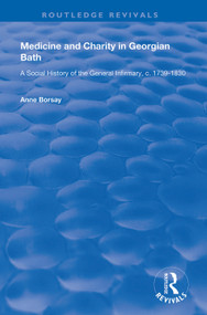 Medicine and Charity in Georgian Bath (A Social History of the General Infirmary, c.1739-1830) by Anne Borsay, 9781138326019
