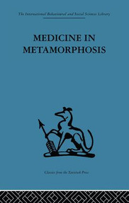 Medicine in Metamorphosis (Speech, presence and integration) by Martti Siirala, 9781138867475