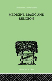 Medicine, Magic and Religion (The FitzPatrick Lectures delivered before The Royal College of Physicians in London in 1915-1916) - 9781138874954 by W. H. R. Rivers, 9781138874954