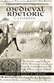 Medieval Rhetoric (A Casebook) by Scott D. Troyan, 9781138799813