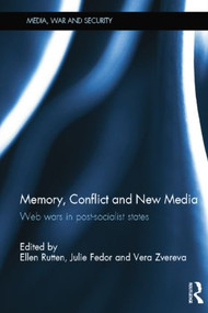 Memory, Conflict and New Media (Web Wars in Post-Socialist States) by Ellen Rutten, Julie Fedor, Vera Zvereva, 9781138847613