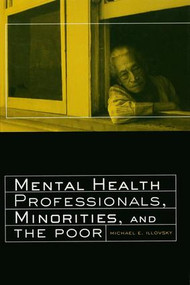 Mental Health Professionals, Minorities and the Poor by Michael E. Illovsky, 9781138995789
