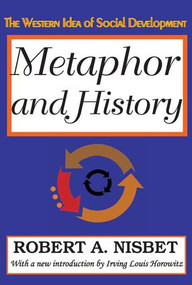 Metaphor and History (The Western Idea of Social Development) by Robert Nisbet, 9781412808781
