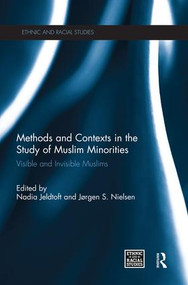 Methods and Contexts in the Study of Muslim Minorities (Visible and Invisible Muslims) by Nadia Jeldtoft, Jørgen Nielsen, 9781138817470