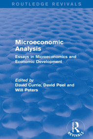 Microeconomic Analysis (Routledge Revivals) (Essays in Microeconomics and Economic Development) by David Currie, David Peel, Will Peters, 9781138665712