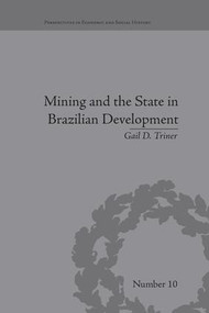 Mining and the State in Brazilian Development by Gail D Triner, 9781138664388