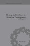 Mining and the State in Brazilian Development by Gail D Triner, 9781138664388
