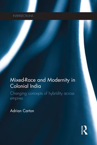 Mixed-Race and Modernity in Colonial India (Changing Concepts of Hybridity Across Empires) - 9781138948334 by Adrian Carton, 9781138948334