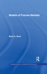 Models of Futures Markets by Barry Goss, 9781138976252