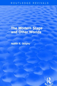 The Modern Stage and Other Worlds (Routledge Revivals) - 9781138804524 by Austin E. Quigley, 9781138804524