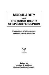 Modularity and the Motor theory of Speech Perception (Proceedings of A Conference To Honor Alvin M. Liberman) by Michael Studdert-Kennedy, Ignatius G. Mattingly, 9781138875999