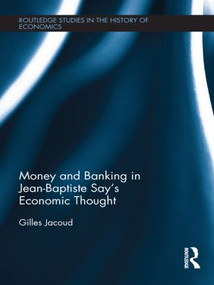 Money and Banking in Jean-Baptiste Say's Economic Thought by Gilles Jacoud, 9781138903630