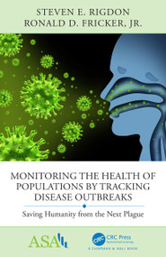 Monitoring the Health of Populations by Tracking Disease Outbreaks (Saving Humanity from the Next Plague) by Steven E Rigdon, Ronald D. Fricker, Jr., 9781138742345
