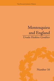 Montesquieu and England (Enlightened Exchanges, 1689-1755) by Ursula Haskins Gonthier, 9781138663831