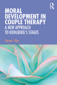 Moral Development in Couple Therapy (A New Approach to Kohlberg's Stages) by Steven I. Ries, 9781138678118