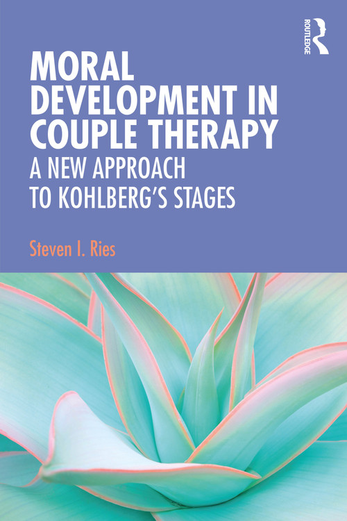 Moral Development in Couple Therapy (A New Approach to Kohlberg's Stages) by Steven I. Ries, 9781138678118