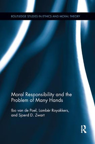 Moral Responsibility and the Problem of Many Hands by Ibo van de Poel, Lambèr Royakkers, Sjoerd D. Zwart, 9781138346710