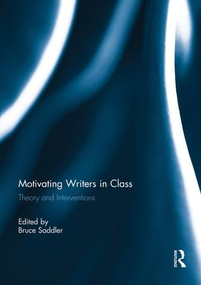 Motivating Writers in Class (Theory and Interventions) by Bruce Saddler, 9781138953819