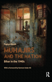 Muhajirs and the Nation (Bihar in the 1940s) - 9781138380349 by Papiya Ghosh, 9781138380349