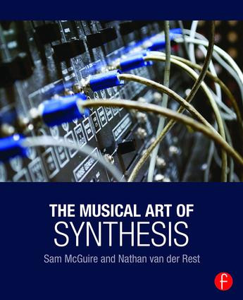 The Musical Art of Synthesis by Sam McGuire, Nathan Van der Rest, 9781138829787