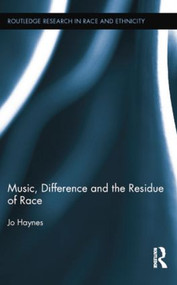 Music, Difference and the Residue of Race by Jo Haynes, 9781138809574