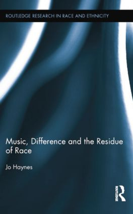 Music, Difference and the Residue of Race by Jo Haynes, 9781138809574