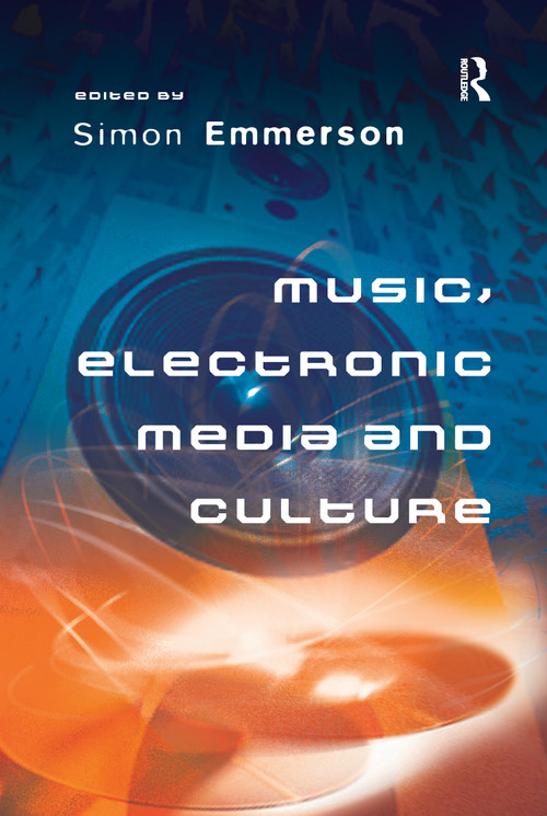 Music, Electronic Media and Culture by Simon Emmerson, 9781138256330