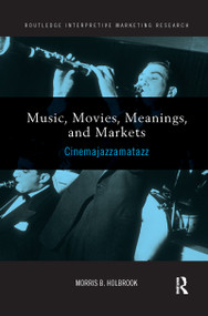 Music, Movies, Meanings, and Markets (Cinemajazzamatazz) - 9781138203006 by Morris Holbrook, 9781138203006