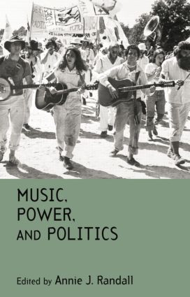 Music, Power, and Politics by Annie J. Randall, 9781138870246