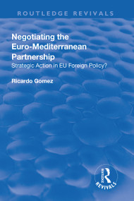 Negotiating the Euro-Mediterranean Partnership (Strategic Action in EU Foreign Policy?) - 9781138711495 by Ricardo Gomez, 9781138711495