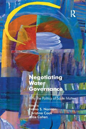 Negotiating Water Governance (Why the Politics of Scale Matter) by Emma S. Norman, Christina Cook, 9781138546547
