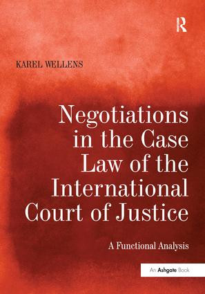 Negotiations in the Case Law of the International Court of Justice (A Functional Analysis) by Karel Wellens, 9781138700758