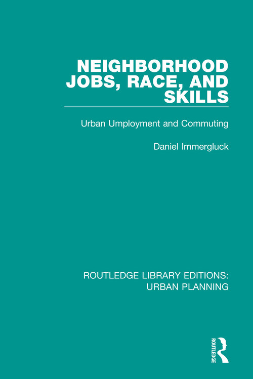 Neighborhood Jobs, Race, and Skills (Urban Employment and Commuting) - 9781138486270 by Daniel Immergluck, 9781138486270
