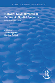 Network Developments in Economic Spatial Systems (New Perspectives) by Aura Reggiani, Daniele Fabbri, 9781138333543