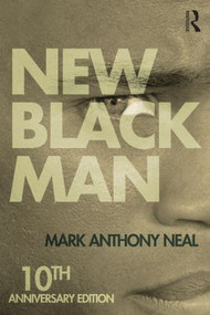 New Black Man (Tenth Anniversary Edition) by Mark Anthony Neal, 9781138792586