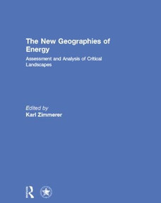 The New Geographies of Energy (Assessment and Analysis of Critical Landscapes) by Karl Zimmerer, 9781138810372