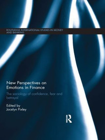 New Perspectives on Emotions in Finance (The Sociology of Confidence, Fear and Betrayal) by Jocelyn Pixley, 9781138904088