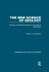 The New Science of Geology (Studies in the Earth Sciences in the Age of Revolution) by Martin J.S. Rudwick, 9781138382503