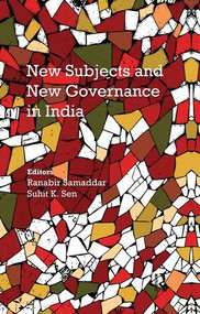 New Subjects and New Governance in India by Ranabir Samaddar, Suhit K. Sen, 9781138664814