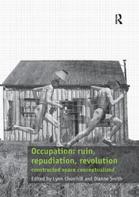 Occupation: ruin, repudiation, revolution (constructed space conceptualized) by Lynn Churchill, Dianne Smith, 9781138567788