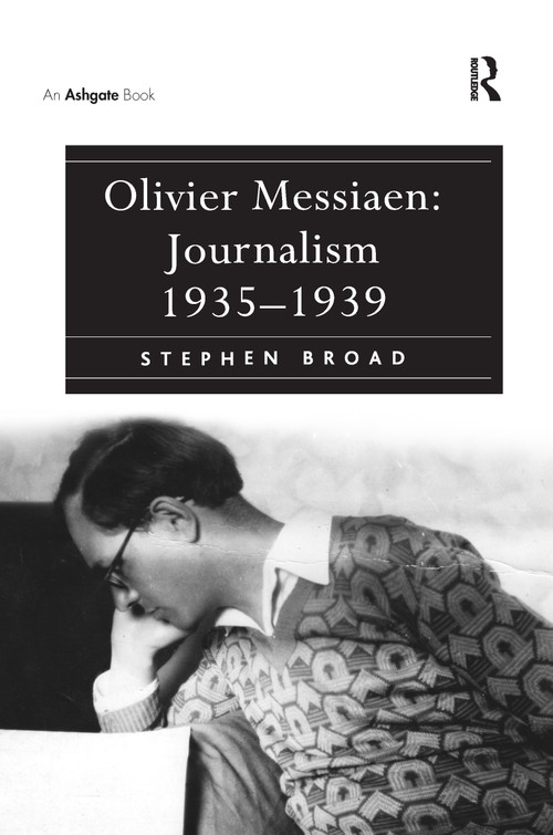 Olivier Messiaen: Journalism 1935-1939 by Stephen Broad, 9781138251670