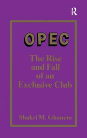 Opec (The Rise and Fall of an Exclusive Club) - 9781138977587 by Shukri Ghanem, 9781138977587