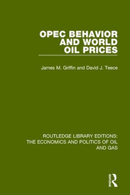 OPEC Behaviour and World Oil Prices by James M. Griffin, David J. Teece, 9781138646858