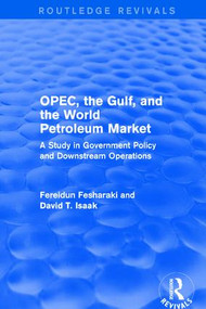 OPEC, the Gulf, and the World Petroleum Market (Routledge Revivals) (A Study in Government Policy and Downstream Operations) by Fereidun Fesharaki, David T. Isaak, 9781138686670