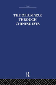 The Opium War Through Chinese Eyes by The Arthur Waley Estate, Arthur Waley, 9781138862227