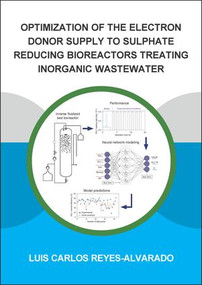 Optimization of the Electron Donor Supply to Sulphate Reducing Bioreactors Treating Inorganic Wastewater by Luis Reyes-Alvarado, 9781138343313