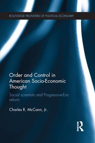 Order and Control in American Socio-Economic Thought (Social Scientists and Progressive-Era Reform) by Charles McCann, 9781138688070