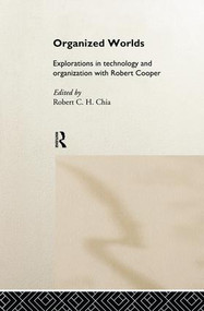Organized Worlds (Explorations in Technology and Organization with Robert Cooper) by Robert Chia, 9781138880009