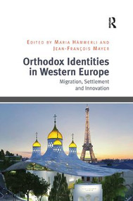 Orthodox Identities in Western Europe (Migration, Settlement and Innovation) by Maria Hämmerli, Jean-François Mayer, 9781138546172